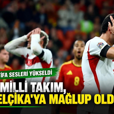 A Milli Takım, Belçika'ya mağlup oldu. İstifa sesleri yükseldi