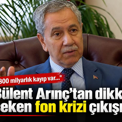 Bülent Arınç'tan fon krizi çıkışı: 800 milyarlık kayıp var, toplanacak para 8 milyar bile değil