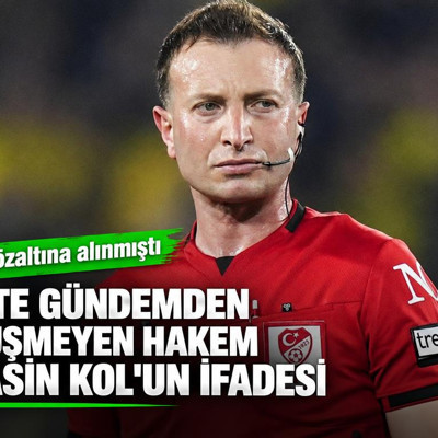 İşte gündemden düşmeyen hakem Yasin Kol'un ifadesi
