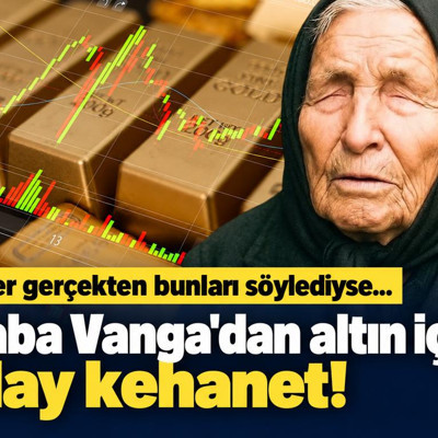 Baba Vanga'dan altın için olay kehanet! Eğer gerçekten bunları söylediyse...