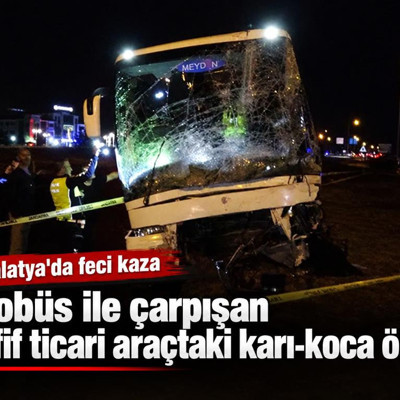 Otobüs ile çarpışan hafif ticari araçtaki karı-koca öldü: 3 yaralı