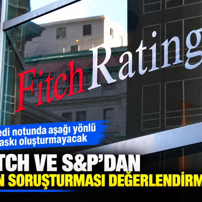 Fitch ve S&P'dan fon soruşturması değerlendirmesi
