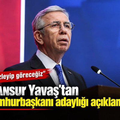 Mansur Yavaş'tan cumhurbaşkanı adaylığı açıklaması: İzleyip göreceğiz