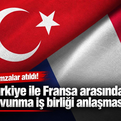 Türkiye ile Fransa arasında savunma iş birliği anlaşması
