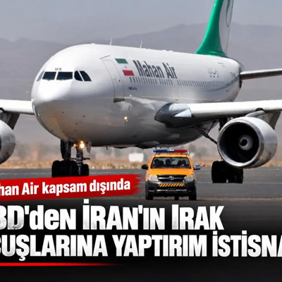 ABD'den İran'ın Irak uçuşlarına yaptırım istisnası: Mahan Air kapsam dışında