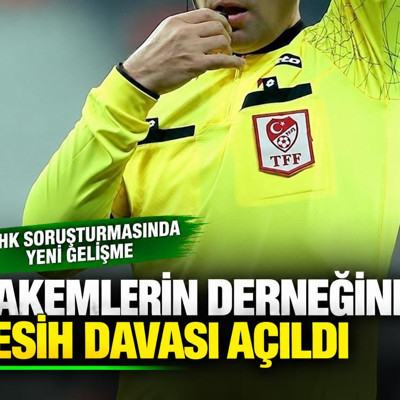 MHK soruşturmasında yeni gelişme: Hakemlerin derneğine fesih davası açıldı