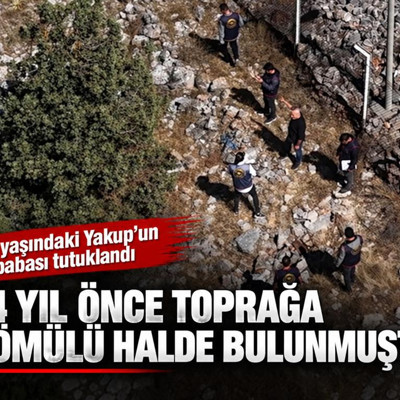 3 yaşındaki Yakup’un babası tutuklandı: 14 yıl önce toprağa gömülü halde bulunmuştu
