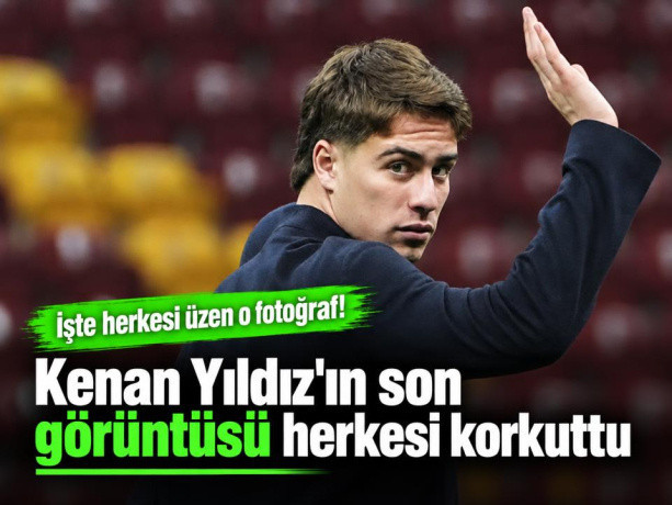 Kenan Yıldız'ın son görüntüsü herkesi korkuttu