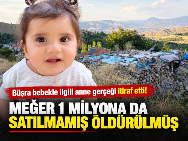 Büşra bebekle ilgili anne gerçeği itiraf etti! Meğer 1 milyona da satılmamış öldürülmüş