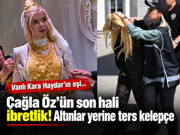 Vanlı Kara Haydar'ın eşi Çağla Öz'ün son hali ibretlik altınlar yerine ters kelepçe