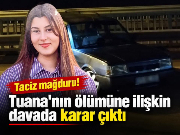 Taciz mağduru Tuana'nın ölümüne ilişkin davada karar çıktı