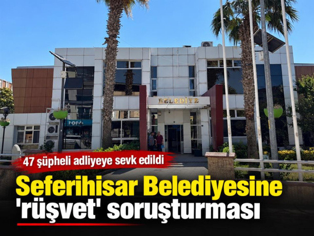 Seferihisar Belediyesine 'rüşvet' soruşturması