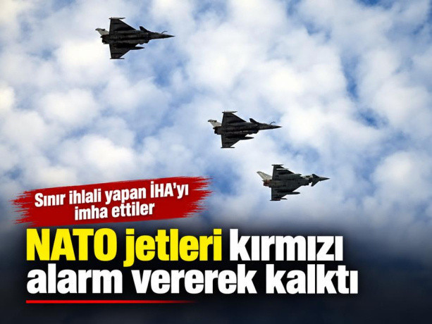 NATO jetleri kırmızı alarm vererek kalktı: Sınır ihlali yapan İHA'yı imha ettiler