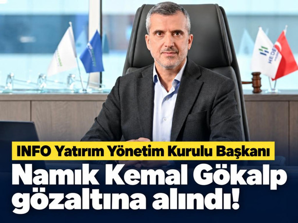 INFO Yatırım Yönetim Kurulu Başkanı Namık Kemal Gökalp gözaltına alındı