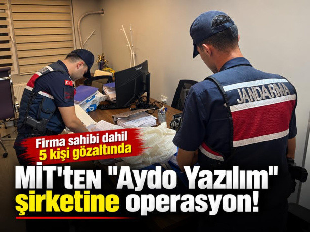 MİT'ten "Aydo Yazılım" şirketine operasyon! Firma sahibi dahil 5 kişi gözaltında