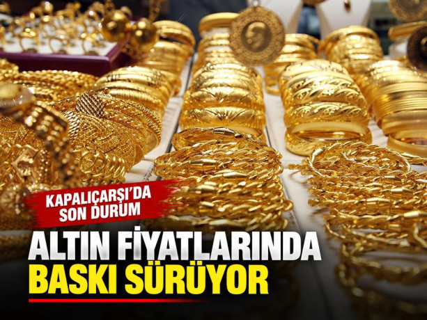 Altın fiyatlarında baskı sürüyor: İşte Kapalıçarşı'da son durum!