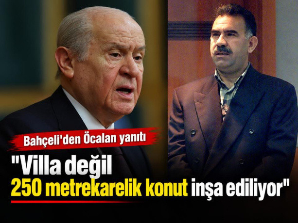 Bahçeli'den Öcalan yanıtı: "Villa değil 250 metrekarelik konut inşa ediliyor"