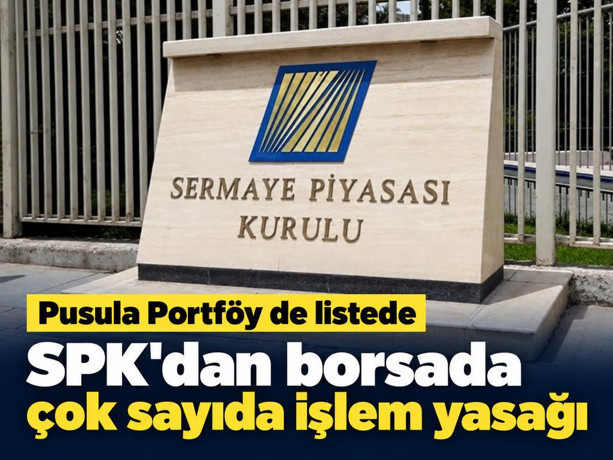 SPK'dan borsada çok sayıda işlem yasağı