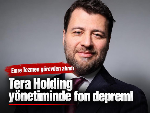 Tera Holding yönetiminde fon depremi: Emre Tezmen görevden alındı
