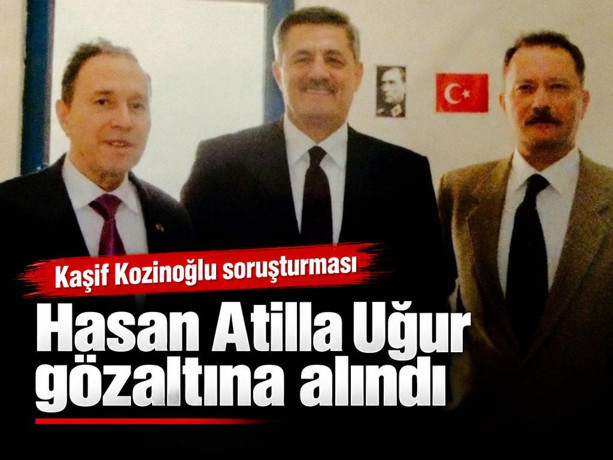 Kaşif Kozinoğlu soruşturması: Hasan Atilla Uğur gözaltına alındı