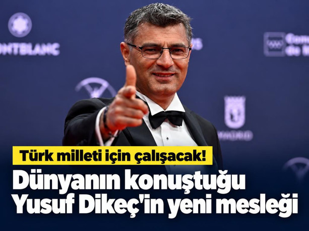 Dünyanın konuştuğu Yusuf Dikeç'in yeni mesleği: Türk milleti için çalışacak!
