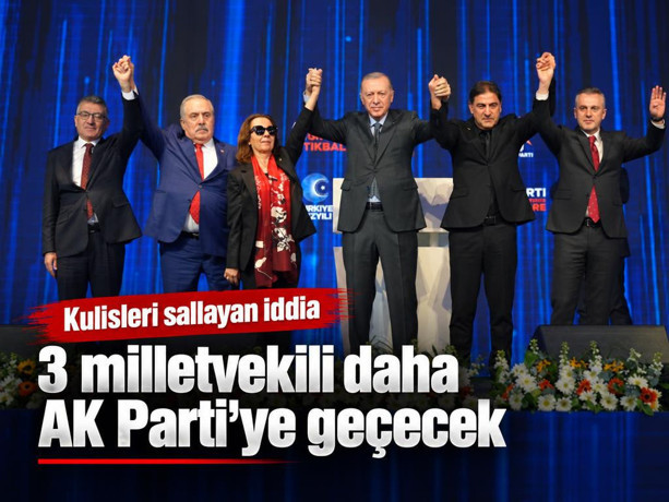 Kulisleri sallayan iddia: 3 milletvekili daha AK Parti'ye geçecek