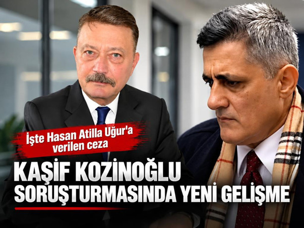 Kaşif Kozinoğlu soruşturmasında yeni gelişme: İşte Hasan Atilla Uğur'a verilen ceza