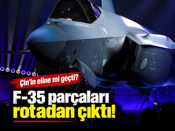 F-35 parçaları rotadan çıktı: Çin’in eline mi geçti?