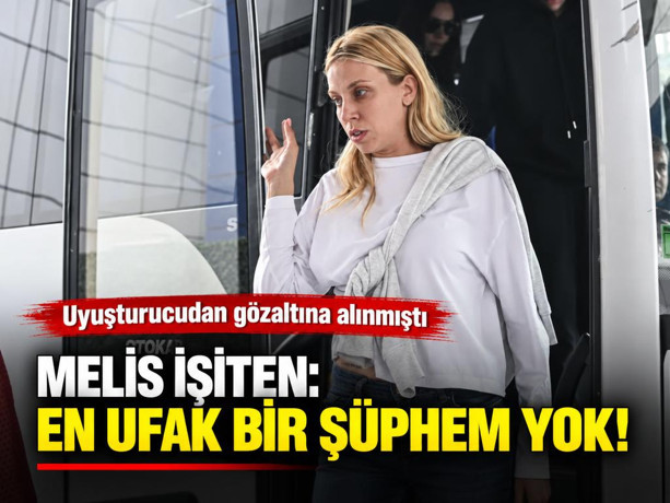 Uyuşturucudan gözaltına alınan Melis İşiten'den açıklama