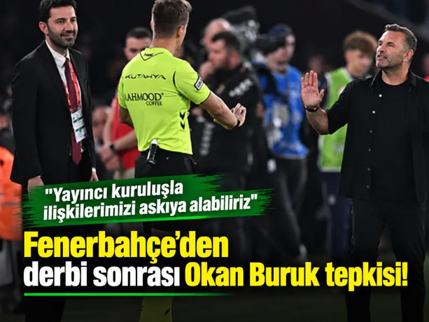 Fenerbahçe'den derbi sonrası Okan Buruk tepkisi! "Yayıncı kuruluşla ilişkilerimizi askıya alabiliriz"