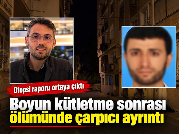 Boyun kütletme sonrası ölümünde çarpıcı ayrıntı. Otopsi raporu ortaya çıktı