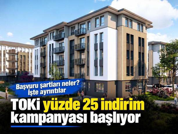 TOKİ yüzde 25 indirim kampanyası başlıyor. Başvuru şartları neler? İşte ayrıntılar