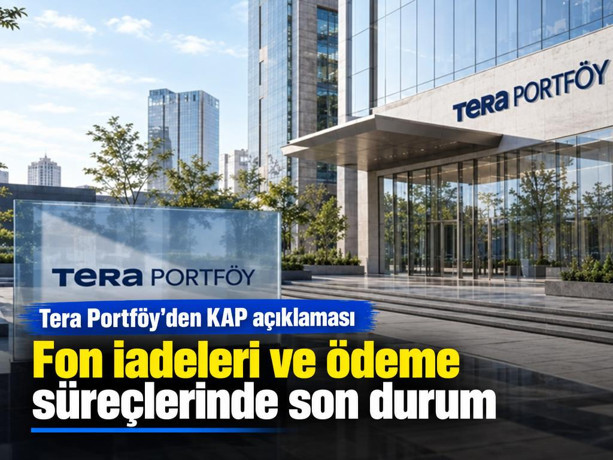 Tera Portföy'den KAP açıklaması. Fon iadeleri ve ödeme süreçlerinde son durum