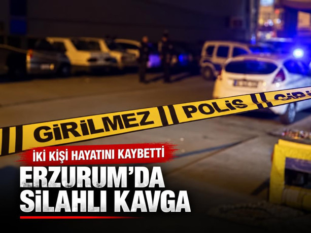 Erzurum'da çıkan silahlı kavgada İki kişi hayatını kaybetti
