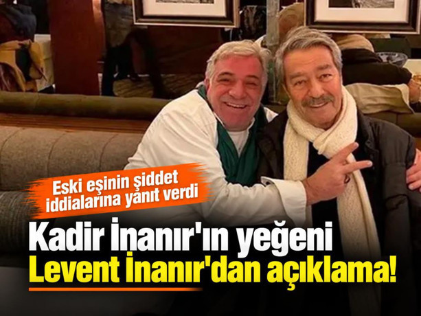 Kadir İnanır'ın yeğeni Levent İnanır'dan açıklama! Eski eşinin şiddet iddialarına yanıt verdi