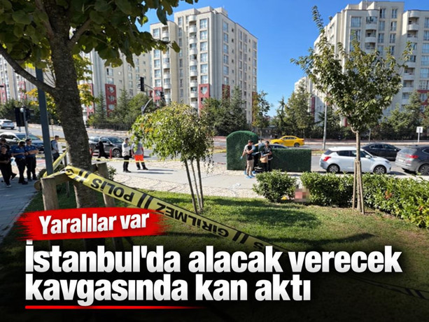 İstanbul'da alacak verecek kavgasında kan aktı: Yaralılar var