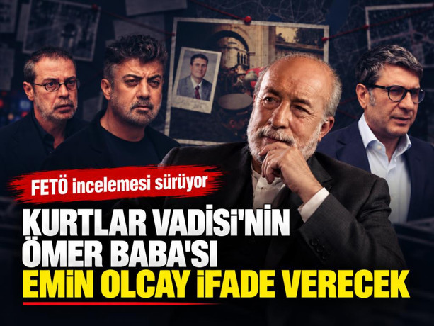 Kurtlar Vadisi'nin Ömer Baba'sı Emin Olcay ifade verecek