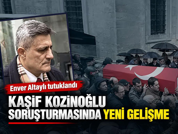 Kaşif Kozinoğlu soruşturmasında yeni gelişme. Enver Altaylı tutuklandı