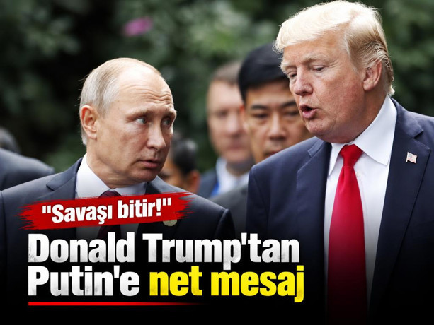 Donald Trump'tan Putin'e net mesaj: Savaşı bitir
