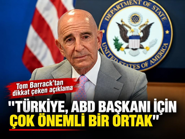 Barrack: "Türkiye, ABD Başkanı için çok önemli bir ortak"