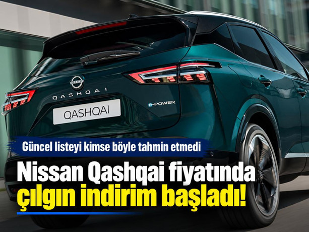 Nissan Qashqai fiyatında çılgın indirim başladı! Güncel listeyi kimse böyle tahmin etmedi