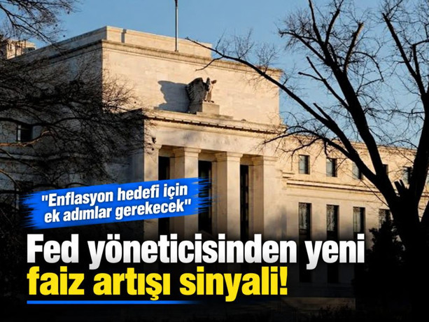 Fed yöneticisinden yeni faiz artışı sinyali! "Enflasyon hedefi için ek adımlar gerekecek"