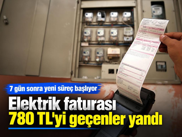 Elektrik faturası 780 TL'yi geçenler yandı: 7 gün sonra yeni süreç başlıyor