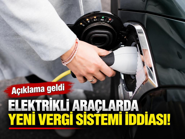 Elektrikli araçlarda yeni vergi sistemi iddiasına yalanlama
