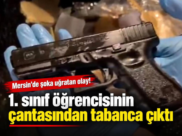 Mersin'de 1. sınıf öğrencisinin çantasından tabanca çıktı