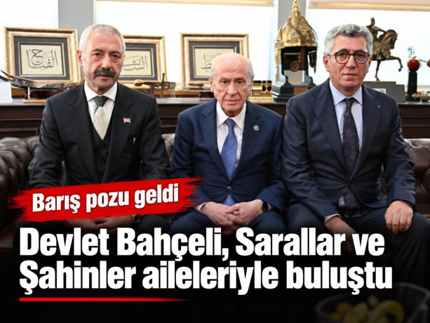 Devlet Bahçeli, Sarallar ve Şahinler aileleriyle buluştu