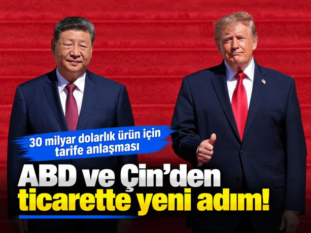 ABD ve Çin’den ticarette yeni adım: 30 milyar dolarlık ürün için tarife anlaşması