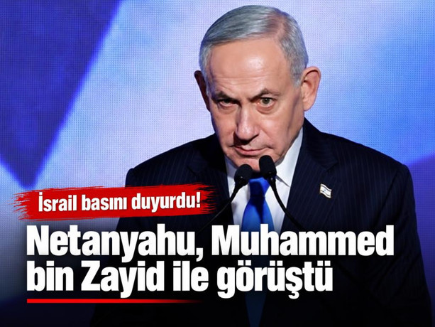 İsrail basını: Netanyahu, Muhammed bin Zayid ile görüştü
