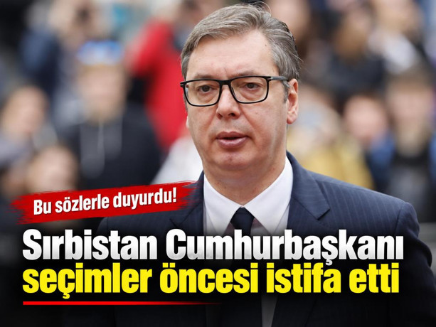 Sırbistan Cumhurbaşkanı seçimler öncesi istifa etti