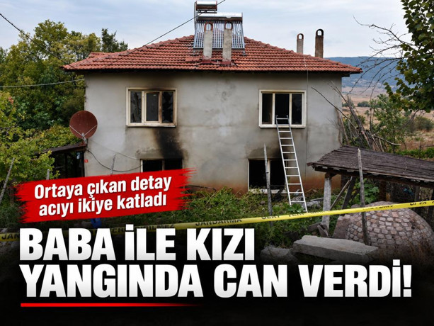 Baba ile kızı yangında can verdi! Ortaya çıkan detay acıyı ikiye katladı